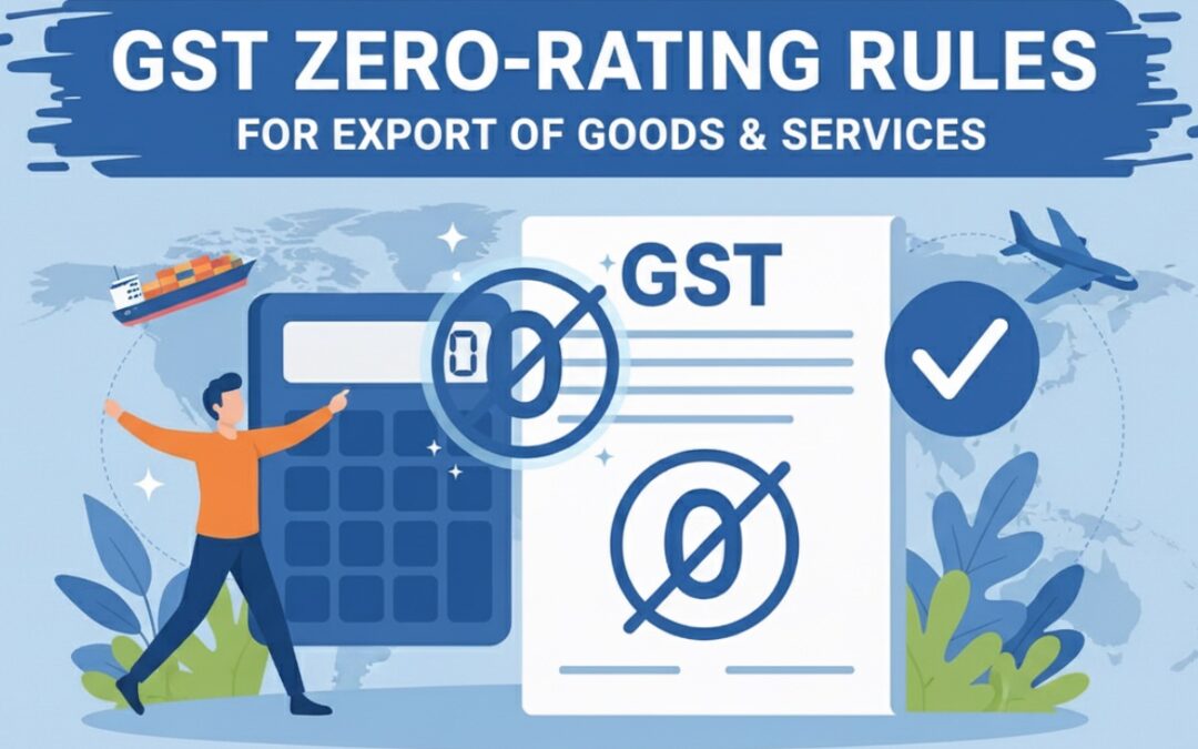 GST Zero-Rating Rules for Export of Goods & Services