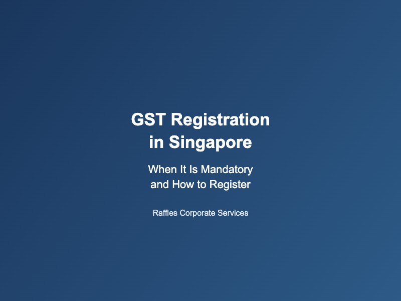 GST Registration in Singapore: When It Is Mandatory and How to Register