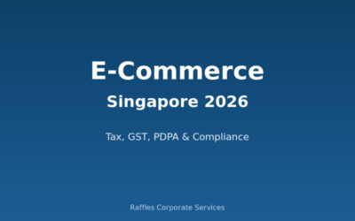 Running an E-Commerce Business in Singapore (2026): Tax, GST & Compliance Guide