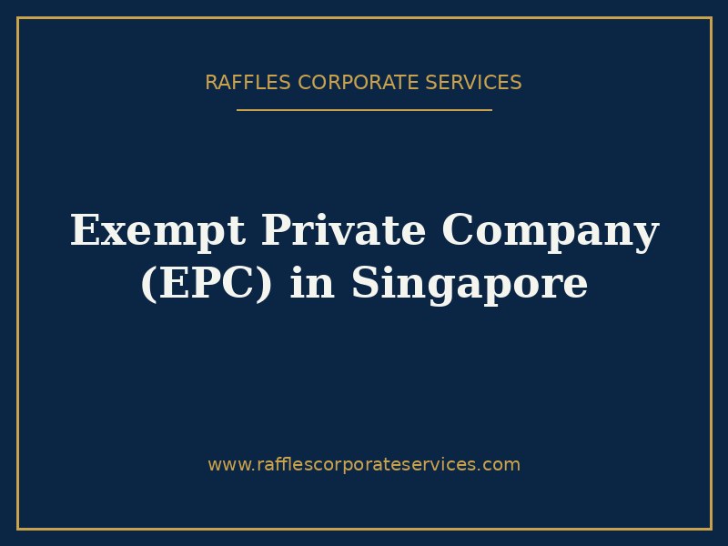 Exempt Private Company (EPC) in Singapore Exempt Private Company (EPC) in Singapore