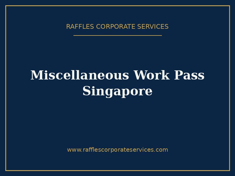 Miscellaneous Work Pass Singapore Miscellaneous Work Pass Singapore