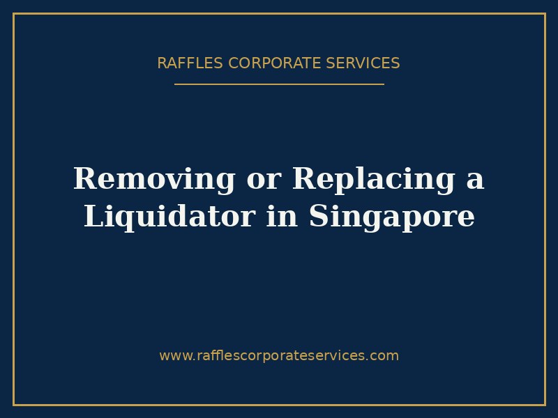 Removing or Replacing a Liquidator in Singapore