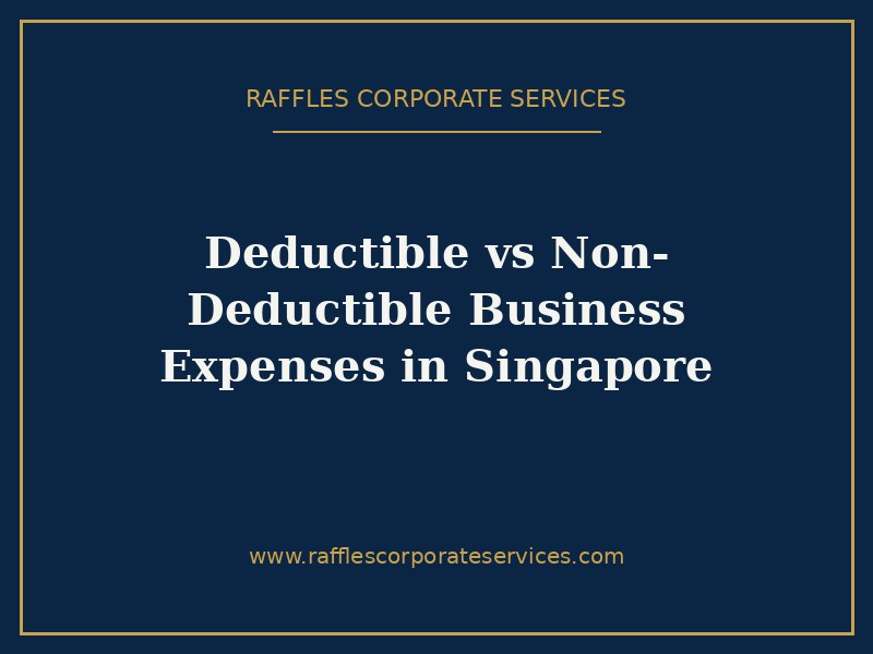 Deductible vs Non-Deductible Business Expenses in Singapore Deductible vs Non-Deductible Business Expenses in Singapore