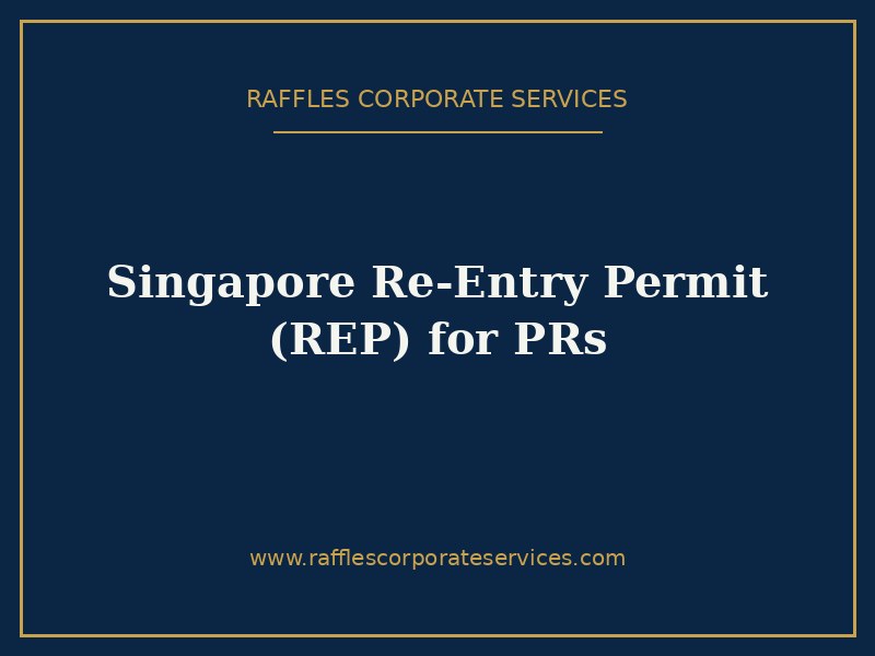 Singapore Re-Entry Permit (REP) for PRs Singapore Re-Entry Permit (REP) for PRs