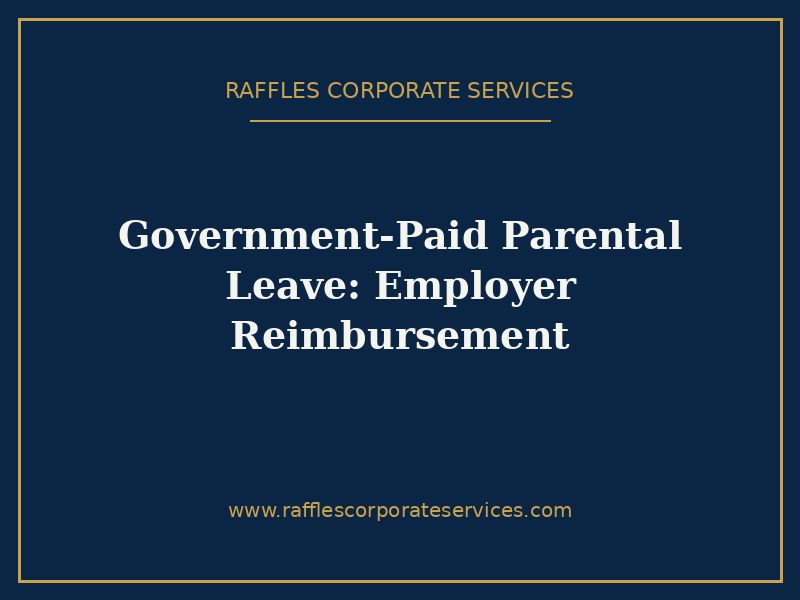 Government-Paid Maternity, Paternity & Childcare Leave in Singapore (2026): The Employer Reimbursement Guide