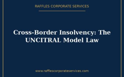 Cross-Border Insolvency in Singapore (2026): The UNCITRAL Model Law Framework