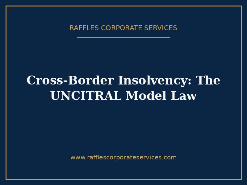 Cross-Border Insolvency: The UNCITRAL Model Law Cross-Border Insolvency: The UNCITRAL Model Law