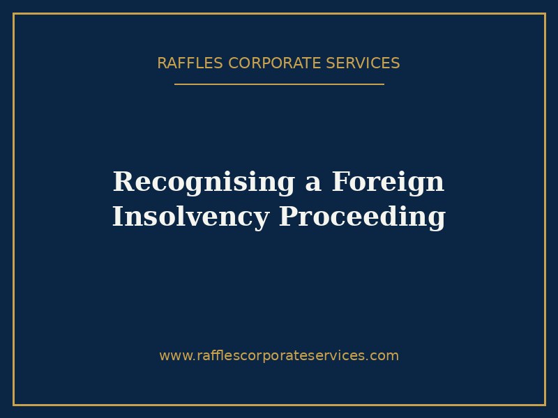 Recognising a Foreign Insolvency Proceeding Recognising a Foreign Insolvency Proceeding