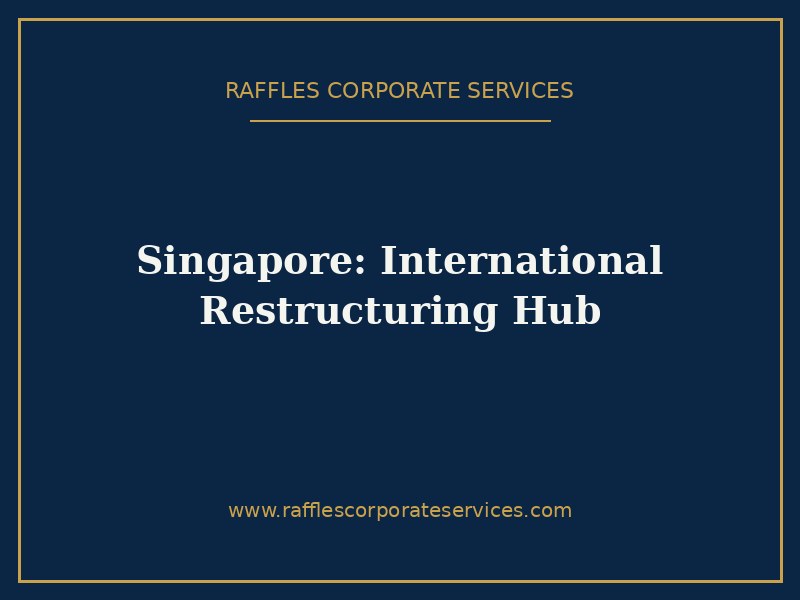 Singapore: International Restructuring Hub Singapore: International Restructuring Hub