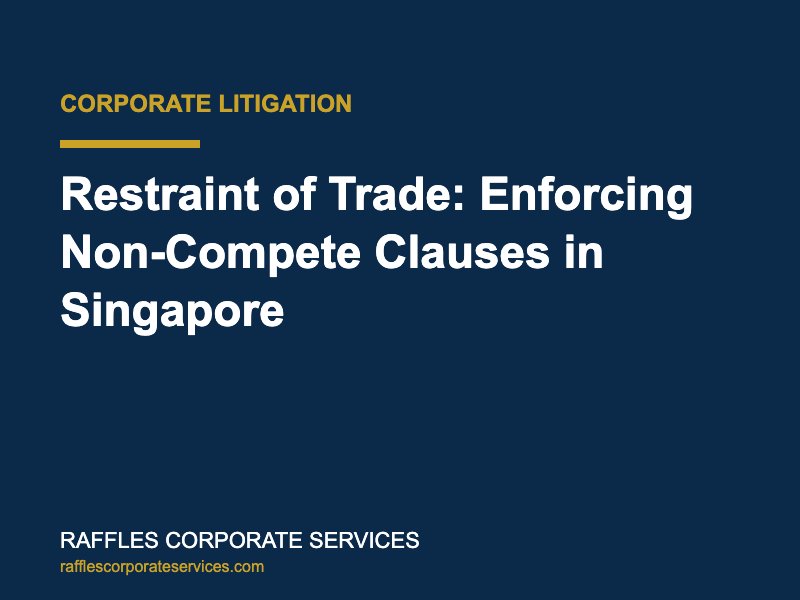 Restraint of Trade: Enforcing Non-Compete Clauses in Singapore