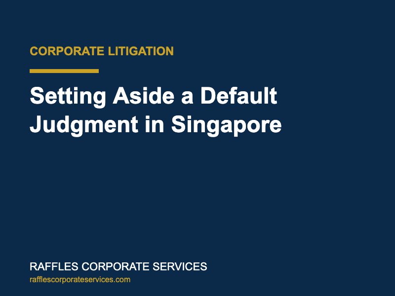 Setting Aside a Default Judgment in Singapore Setting Aside a Default Judgment in Singapore