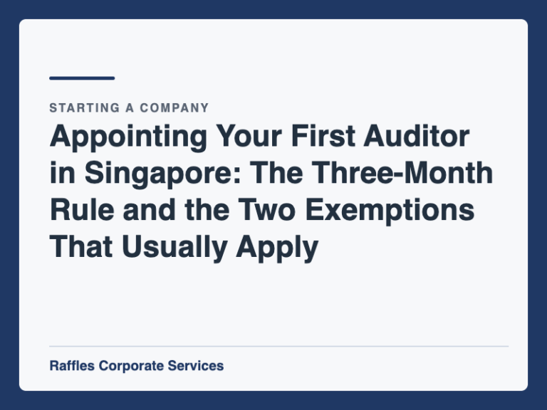 Appointing Your First Auditor in Singapore: The Three-Month Rule and the Two Exemptions That Usually Apply