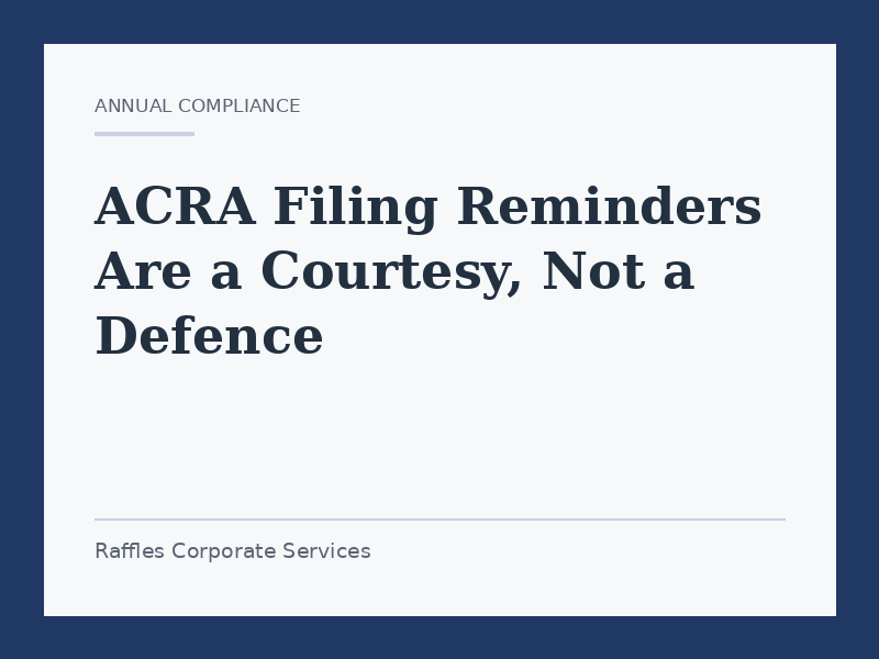 ACRA Filing Reminders Are a Courtesy, Not a Defence