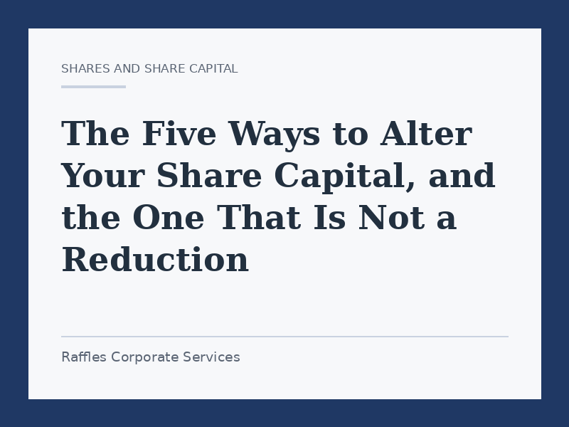 The Five Ways to Alter Your Share Capital, and the One That Is Not a Reduction