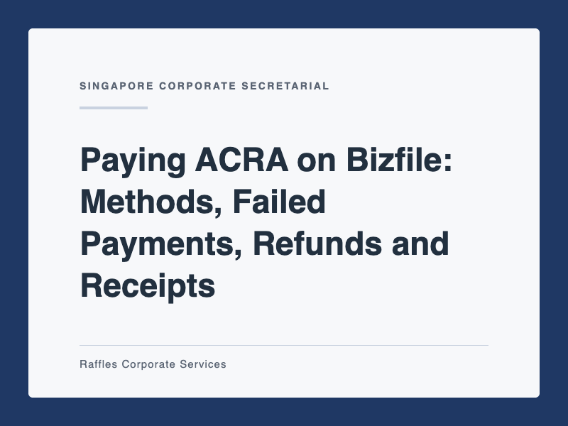 Paying ACRA on Bizfile: Methods, Failed Payments, Refunds and Receipts