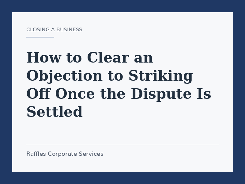 How to Clear an Objection to Striking Off Once the Dispute Is Settled