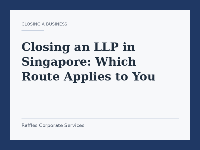 Closing an LLP in Singapore: Which Route Applies to You