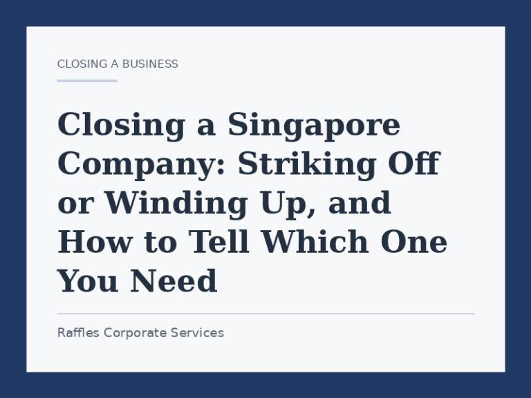 Closing a Singapore Company: Striking Off or Winding Up, and How to Tell Which One You Need