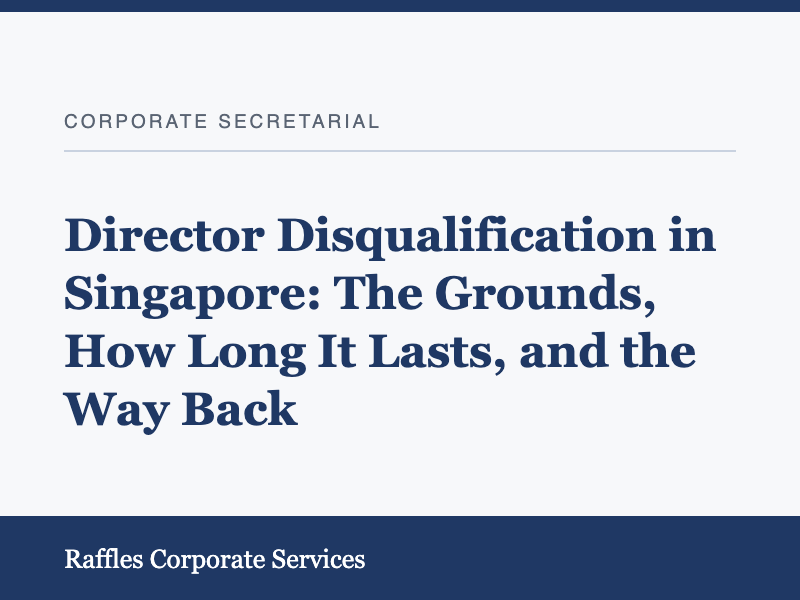Director Disqualification in Singapore: The Grounds, How Long It Lasts, and the Way Back