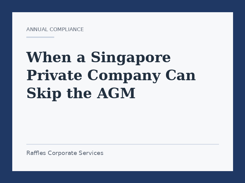 When a Singapore Private Company Can Skip the AGM