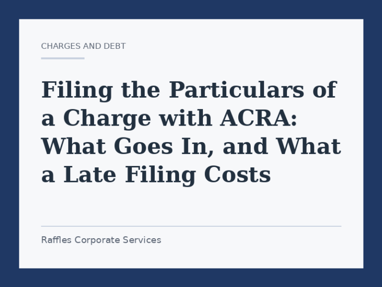 Filing the Particulars of a Charge with ACRA: What Goes In, and What a Late Filing Costs