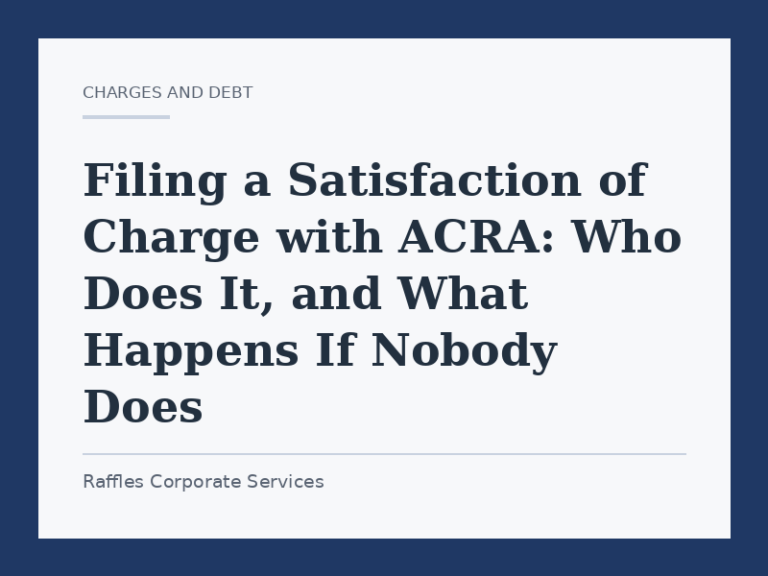 Filing a Satisfaction of Charge with ACRA: Who Does It, and What Happens If Nobody Does