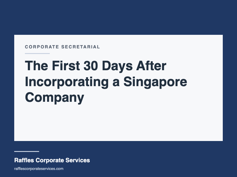 The First 30 Days After Incorporating a Singapore Company