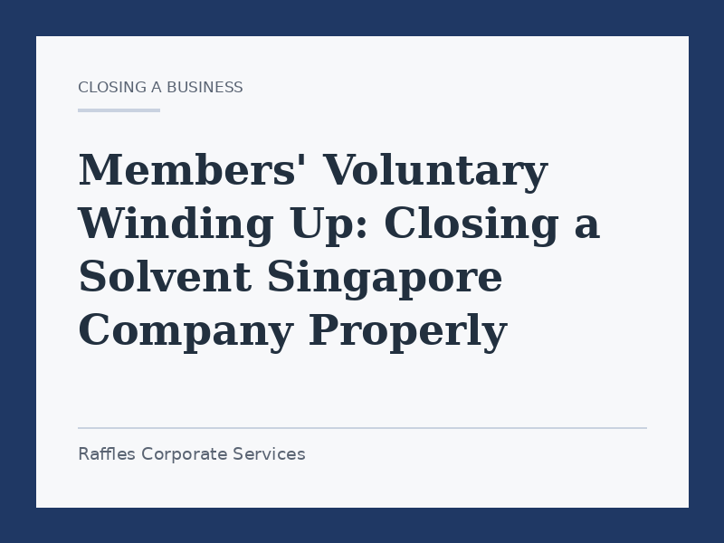 Members' Voluntary Winding Up: Closing a Solvent Singapore Company Properly