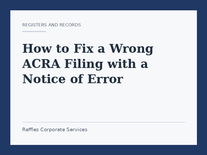 How to Fix a Wrong ACRA Filing with a Notice of Error