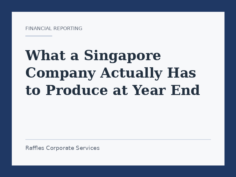 What a Singapore Company Actually Has to Produce at Year End