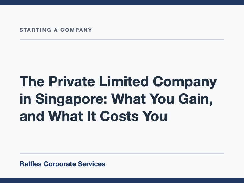 The Private Limited Company in Singapore: What You Gain, and What It Costs You