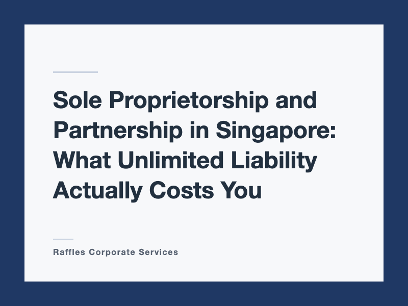 Sole Proprietorship and Partnership in Singapore: What Unlimited Liability Actually Costs You