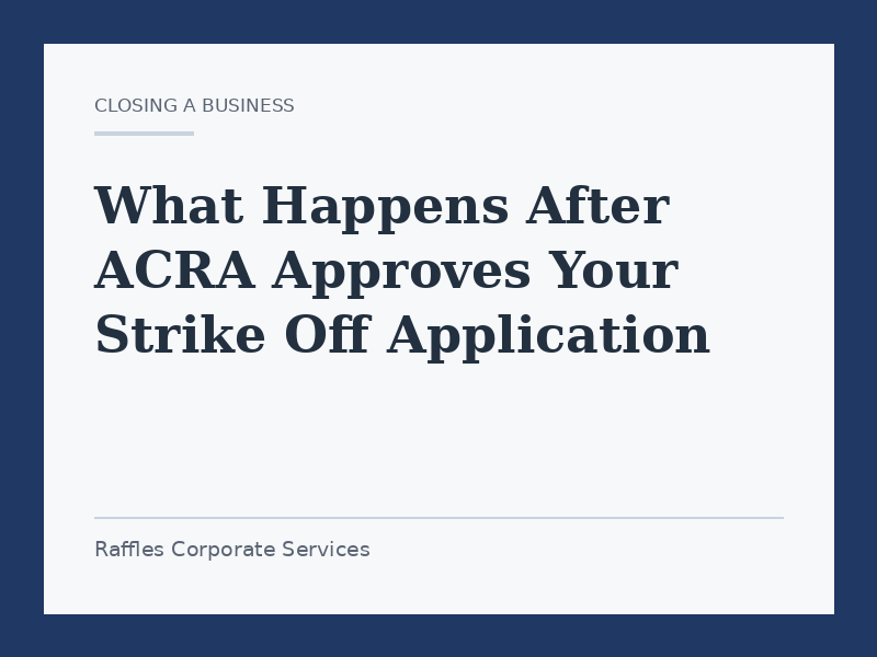 What Happens After ACRA Approves Your Strike Off Application