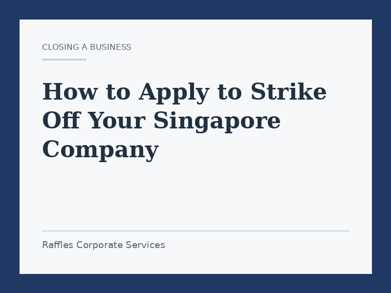 How to Apply to Strike Off Your Singapore Company