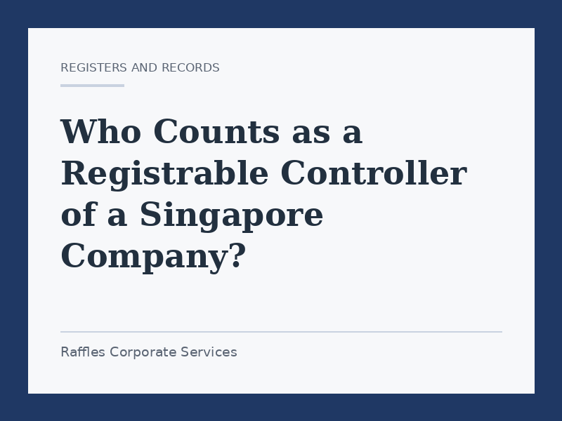 Who Counts as a Registrable Controller of a Singapore Company?